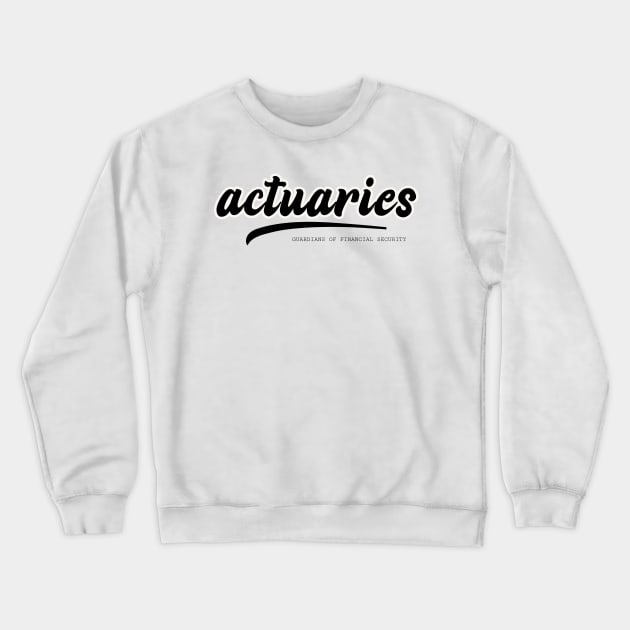 actuaries guardians of financial security Crewneck Sweatshirt by juinwonderland 41